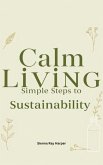 Calm Living: Simple Steps to Sustainability (eBook, ePUB) Calm Living: Simple Steps to Sustainability (eBook, ePUB)