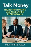 Talk Money: English for Finance and Accounting Professionals (eBook, ePUB) Talk Money: English for Finance and Accounting Professionals (eBook, ePUB)