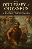 The Odd-yssey of Odysseus: How to Spend 20 Years Getting Home Without Asking for Directions (eBook, ePUB) The Odd-yssey of Odysseus: How to Spend 20 Years Getting Home Without Asking for Directions (eBook, ePUB)