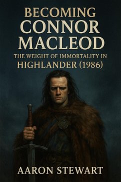 Becoming Connor MacLeod: The Weight of Immortality in Highlander (1986) (eBook, ePUB) - Stewart, Aaron