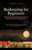 Beekeeping for Beginners: The Essential Beekeeper's Guide to Successful Hive Management (eBook, ePUB) Beekeeping for Beginners: The Essential Beekeeper's Guide to Successful Hive Management (eBook, ePUB)