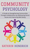 Community Psychology: A Guide to Strengthening Communities Through Collaboration by Addressing Social Issues and Improving Well-being (eBook, ePUB) Community Psychology: A Guide to Strengthening Communities Through Collaboration by Addressing Social Issues and Improving Well-being (eBook, ePUB)