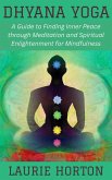 Dhyana Yoga: A Guide to Finding Inner Peace through Meditation and Spiritual Enlightenment for Mindfulness (eBook, ePUB)