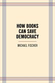 How Books Can Save Democracy (eBook, ePUB) How Books Can Save Democracy (eBook, ePUB)