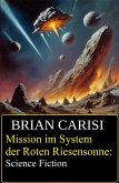 Mission im System der Roten Riesensonne: Science Fiction (eBook, ePUB) Mission im System der Roten Riesensonne: Science Fiction (eBook, ePUB)