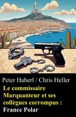 Le commissaire Marquanteur et ses collègues corrompus : France Polar (eBook, ePUB) Le commissaire Marquanteur et ses collègues corrompus : France Polar (eBook, ePUB)