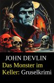 Das Monster im Keller: Gruselkrimi (eBook, ePUB) Das Monster im Keller: Gruselkrimi (eBook, ePUB)
