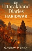 The Uttarakhand Diaries - Haridwar (eBook, ePUB)