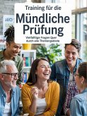 Training für die mündliche Prüfung: Vielfältige Fragen quer durch alle Themengebiete (eBook, ePUB) Training für die mündliche Prüfung: Vielfältige Fragen quer durch alle Themengebiete (eBook, ePUB)