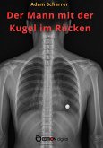 Der Mann mit der Kugel im Rücken (eBook, ePUB) Der Mann mit der Kugel im Rücken (eBook, ePUB)