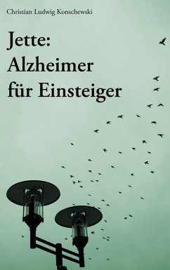 Jette: Alzheimer für Einsteiger (eBook, ePUB) Jette: Alzheimer für Einsteiger (eBook, ePUB)