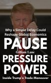 Pause, Pressure, Power: Inside Trump's Trade Maneuver-Why a Simple Delay Could Reshape Global Economics (eBook, ePUB) Pause, Pressure, Power: Inside Trump's Trade Maneuver-Why a Simple Delay Could Reshape Global Economics (eBook, ePUB)
