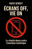 ÉCRANS OFF, VIE ON La révolte douce contre l'overdose numérique (eBook, ePUB) ÉCRANS OFF, VIE ON La révolte douce contre l'overdose numérique (eBook, ePUB)