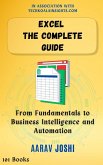 Excel The Complete Guide: From Fundamentals to Business Intelligence and Automation (eBook, ePUB)
