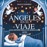 Ángeles En El Viaje: Una Historia Bíblica De Orientación Antes De Acostarse (Cuentos Para Dormir De Ángeles Y Milagros, #2) (eBook, ePUB) Ángeles En El Viaje: Una Historia Bíblica De Orientación Antes De Acostarse (Cuentos Para Dormir De Ángeles Y Milagros, #2) (eBook, ePUB)