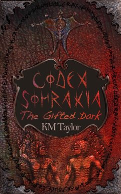 Codex Sohrakia: The Gifted Dark (eBook, ePUB) - Taylor, Km