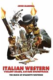 Italian Western - Violent Image - Savage Soundtrack - The Music of Spaghetti Westerns (eBook, ePUB) Italian Western - Violent Image - Savage Soundtrack - The Music of Spaghetti Westerns (eBook, ePUB)