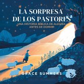La Sorpresa De Los Pastores: Una Historia Bíblica De Alegría Antes De Dormir (Cuentos Para Dormir De Ángeles Y Milagros, #10) (eBook, ePUB) La Sorpresa De Los Pastores: Una Historia Bíblica De Alegría Antes De Dormir (Cuentos Para Dormir De Ángeles Y Milagros, #10) (eBook, ePUB)