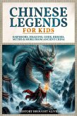 Chinese Legends For Kids: Emperors, Dragons, Gods, Heroes, Myths & More From Ancient China (eBook, ePUB) Chinese Legends For Kids: Emperors, Dragons, Gods, Heroes, Myths & More From Ancient China (eBook, ePUB)