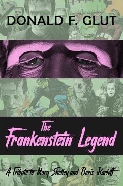The Frankenstein Legend: A Tribute to Mary Shelley and Boris Karloff (The Legendary Movie Monsters) (eBook, ePUB) - Glut, Donald F.