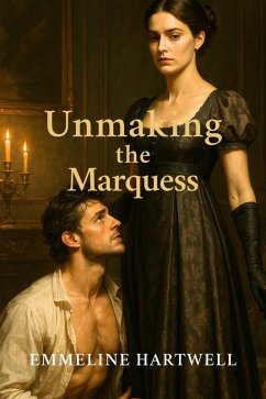 Unmaking the Marquess (eBook, ePUB) - Hartwell, Emmeline Unmaking the Marquess (eBook, ePUB) - Hartwell, Emmeline