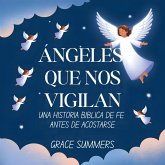 Ángeles Que Nos Vigilan: Una Historia Bíblica De Fe Antes De Acostarse (Cuentos Para Dormir De Ángeles Y Milagros, #4) (eBook, ePUB) Ángeles Que Nos Vigilan: Una Historia Bíblica De Fe Antes De Acostarse (Cuentos Para Dormir De Ángeles Y Milagros, #4) (eBook, ePUB)