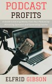 Podcast Profits: A Guide to Earning Money from Your Podcast by Attracting Sponsors and Generating Income (eBook, ePUB) Podcast Profits: A Guide to Earning Money from Your Podcast by Attracting Sponsors and Generating Income (eBook, ePUB)