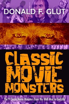 Classic Movie Monsters: The 9 Classic Movie Monsters from the Wolf Man to Godzilla (The Legendary Movie Monsters) (eBook, ePUB) - Glut, Donald F.