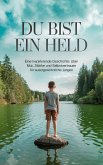 Du bist ein Held: Eine inspirierende Geschichte über Mut, Stärke und Selbstvertrauen für außergewöhnliche Jungen (eBook, ePUB) Du bist ein Held: Eine inspirierende Geschichte über Mut, Stärke und Selbstvertrauen für außergewöhnliche Jungen (eBook, ePUB)