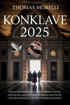 Cover Konklave 2025: Vom schwarzen Rauch zum Habemus Papam - Hinter den Mauern der geheimen Papstwahl und den Männern, die Papst werden könnten (eBook, ePUB)