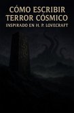 Cómo escribir terror cósmico - Inspirado en H. P. Lovecraft (Cómo escribir..., #4) (eBook, ePUB) Cómo escribir terror cósmico - Inspirado en H. P. Lovecraft (Cómo escribir..., #4) (eBook, ePUB)