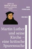 Martin Luther und seine Kirche - eine kritische Spurensuche