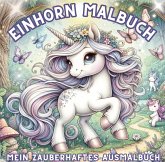 Einhorn Malbuch - Mein zauberhaftes Ausmalbuch ab 4 Jahren Einhorn Malbuch - Mein zauberhaftes Ausmalbuch ab 4 Jahren