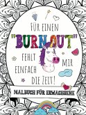 Malbuch für Erwachsene - Für einen "BURNOUT" fehlt mir einfach die Zeit! Malbuch für Erwachsene - Für einen "BURNOUT" fehlt mir einfach die Zeit!