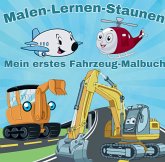 Mein erstes Fahrzeug-Malbuch! Malen-Lernen-Staunen für Kinder ab 3 Jahren Mein erstes Fahrzeug-Malbuch! Malen-Lernen-Staunen für Kinder ab 3 Jahren