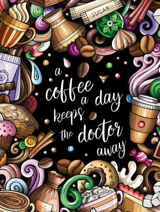 A Coffee a Day Keeps the Doctor Away - Das kreative Malbuch für Kaffeeliebhaber A Coffee a Day Keeps the Doctor Away - Das kreative Malbuch für Kaffeeliebhaber