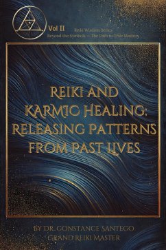 Reiki And Karmic Healing: Releasing Patterns From Past Lives (Reiki Wisdom, #2) (eBook, ePUB) - Santego, Constance