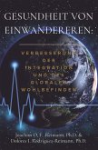 Gesundheit von Einwanderern: Verbesserung der Integration und des Globalen Wohlbefindens (eBook, ePUB) Gesundheit von Einwanderern: Verbesserung der Integration und des Globalen Wohlbefindens (eBook, ePUB)