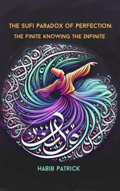 The Sufi Paradox: The Finite Knowing The Infinite (eBook, ePUB) - Patrick, Habib