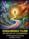 Eudaimonic Flow or the Art of Flourishing (Modern Philosophy) (eBook, ePUB)