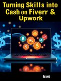 Turning Skills into Cash on Fiverr & Upwork (eBook, ePUB)