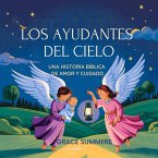 Los Ayudantes Del Cielo: Una Historia Bíblica De Amor Y Cuidado (Cuentos Para Dormir De Ángeles Y Milagros, #7) (eBook, ePUB) Los Ayudantes Del Cielo: Una Historia Bíblica De Amor Y Cuidado (Cuentos Para Dormir De Ángeles Y Milagros, #7) (eBook, ePUB)