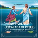 La Increíble Escapada De Peter: Una Historia Bíblica De Libertad Antes De Acostarse (Cuentos Para Dormir De Ángeles Y Milagros, #8) (eBook, ePUB) La Increíble Escapada De Peter: Una Historia Bíblica De Libertad Antes De Acostarse (Cuentos Para Dormir De Ángeles Y Milagros, #8) (eBook, ePUB)