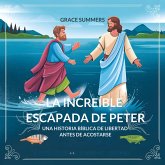 La Increíble Escapada De Peter: Una Historia Bíblica De Libertad Antes De Acostarse (Cuentos Para Dormir De Ángeles Y Milagros, #8) (eBook, ePUB) La Increíble Escapada De Peter: Una Historia Bíblica De Libertad Antes De Acostarse (Cuentos Para Dormir De Ángeles Y Milagros, #8) (eBook, ePUB)