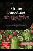 Grüne Smoothies: Vorteile von Gemüse Smoothies und veganen Detox-Strategien für deine Gesundheit (Smoothie (DE), #1) (eBook, ePUB) Grüne Smoothies: Vorteile von Gemüse Smoothies und veganen Detox-Strategien für deine Gesundheit (Smoothie (DE), #1) (eBook, ePUB)