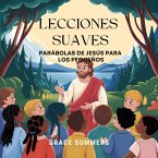 Lecciones Suaves: Parábolas De Jesús Para Los Pequeños (Cuentos Bíblicos Para Niños, #7) (eBook, ePUB) Lecciones Suaves: Parábolas De Jesús Para Los Pequeños (Cuentos Bíblicos Para Niños, #7) (eBook, ePUB)