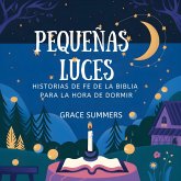 Pequeñas Luces: Historias De Fe De La Biblia Para La Hora De Dormir (Cuentos Bíblicos Para Niños, #8) (eBook, ePUB) Pequeñas Luces: Historias De Fe De La Biblia Para La Hora De Dormir (Cuentos Bíblicos Para Niños, #8) (eBook, ePUB)