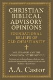 Christian Biblical Advisory Opinions: Vol. III - Saints and the Communion of the Faithful (Foundational Beliefs of Old Christianity, #3) (eBook, ePUB) Christian Biblical Advisory Opinions: Vol. III - Saints and the Communion of the Faithful (Foundational Beliefs of Old Christianity, #3) (eBook, ePUB)
