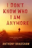 I Don't Know Who I Am Anymore (The Dying Church Series, #2) (eBook, ePUB) I Don't Know Who I Am Anymore (The Dying Church Series, #2) (eBook, ePUB)