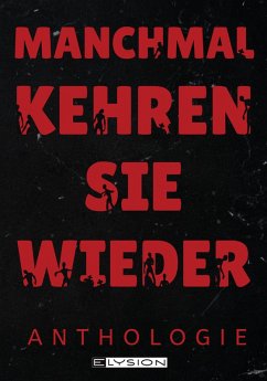 Manchmal kehren sie wieder (eBook, ePUB) - Wallmann, Johnny; Jansen, Reka; Wolfmann, Johanna; Sonntag, Beatrice; Harbke, Fenja; Christofferson, Agnes; Reiffer, Stefanie; Gentzsch, Alexis; Kiefer, Yara; Hauser, Erik; Publicks, Dennis; Kuhn, Peter F.; Weiher, Lynn; Fischer, Gregor; Hartl, Florian; Stößer, Achim; Pickar, Ales; Rahimpour, Melanie; Pilenko, Alisha; Friedrich, Michelle; Scheib, Thorsten; Lyakon; Moran, Jace; Gerstbrein, Günter